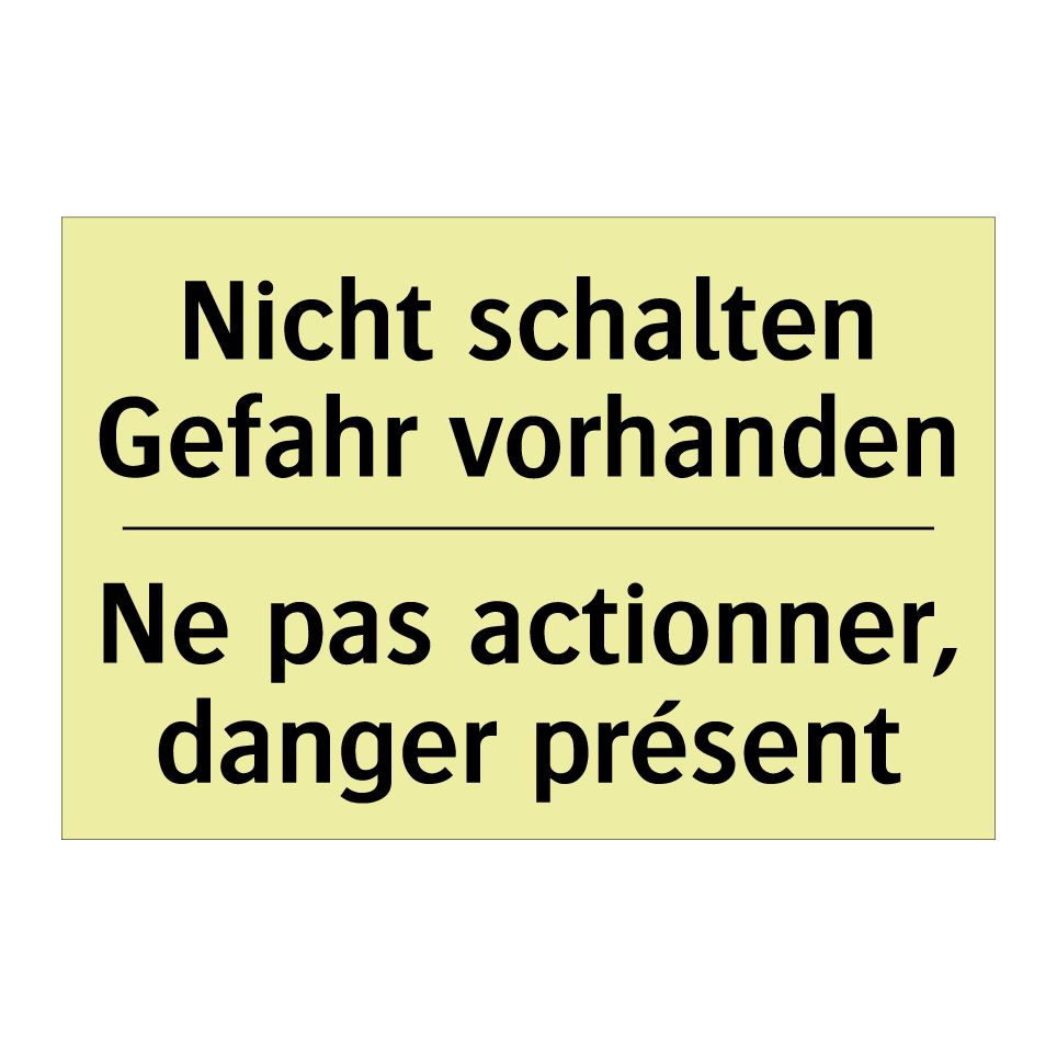 Nicht schalten Gefahr vorhanden /.../ - Ne pas actionner, danger présent /.../