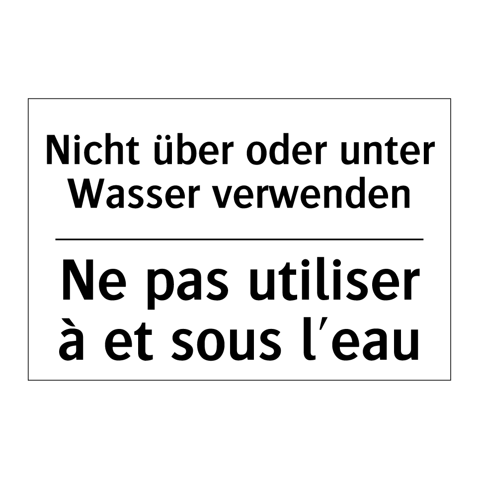 Nicht über oder unter Wasser verwenden /.../ - Ne pas utiliser à et sous l'eau /.../