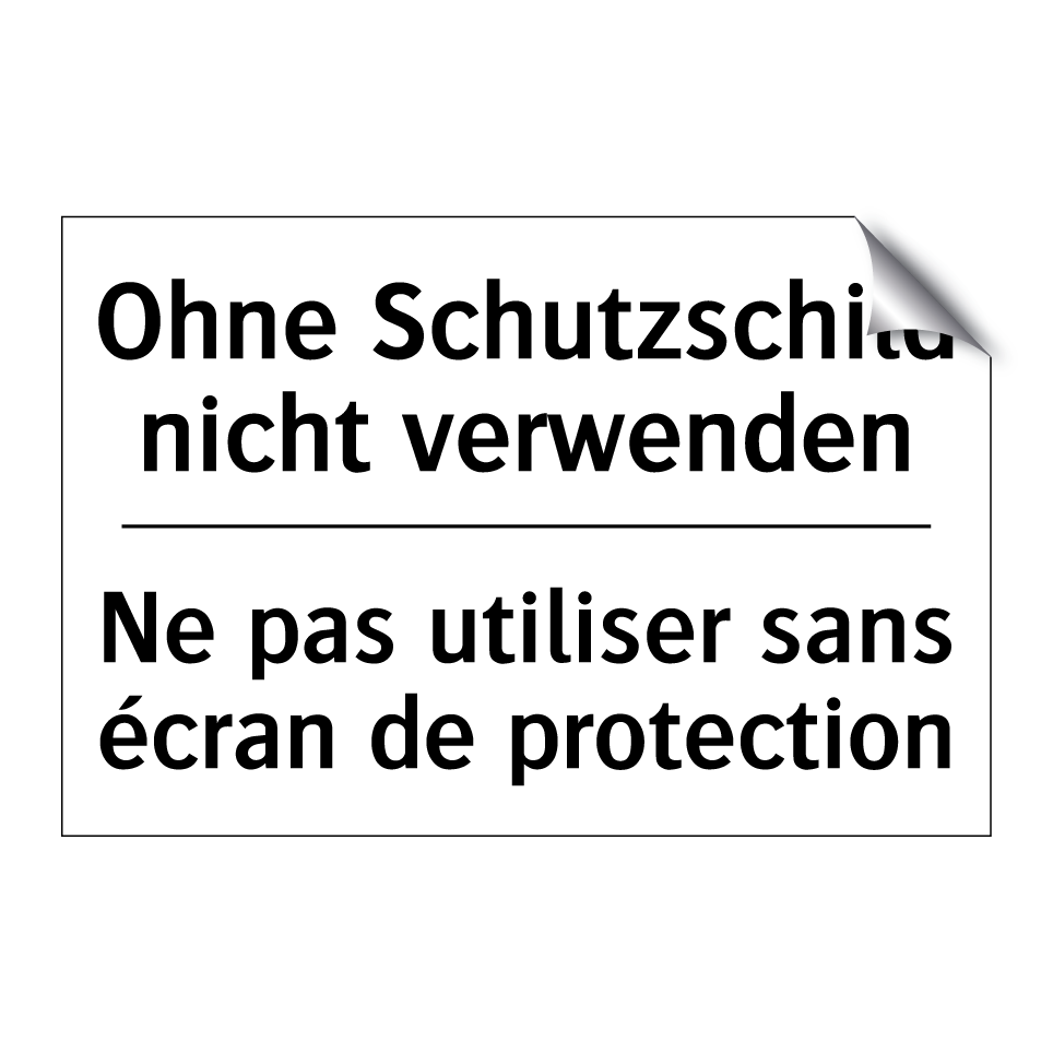 Ohne Schutzschild nicht verwenden /.../ - Ne pas utiliser sans écran de /.../