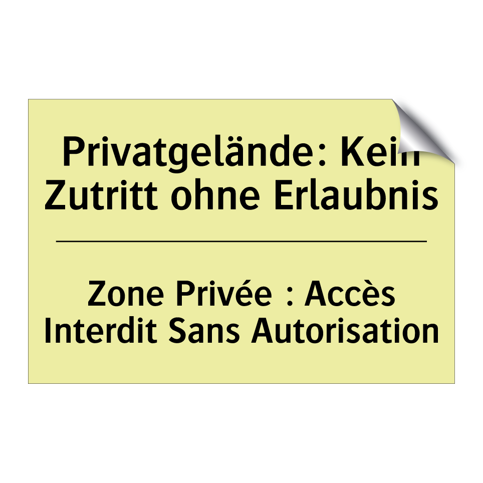 Privatgelände: Kein Zutritt ohne /.../ - Zone Privée : Accès Interdit Sans /.../