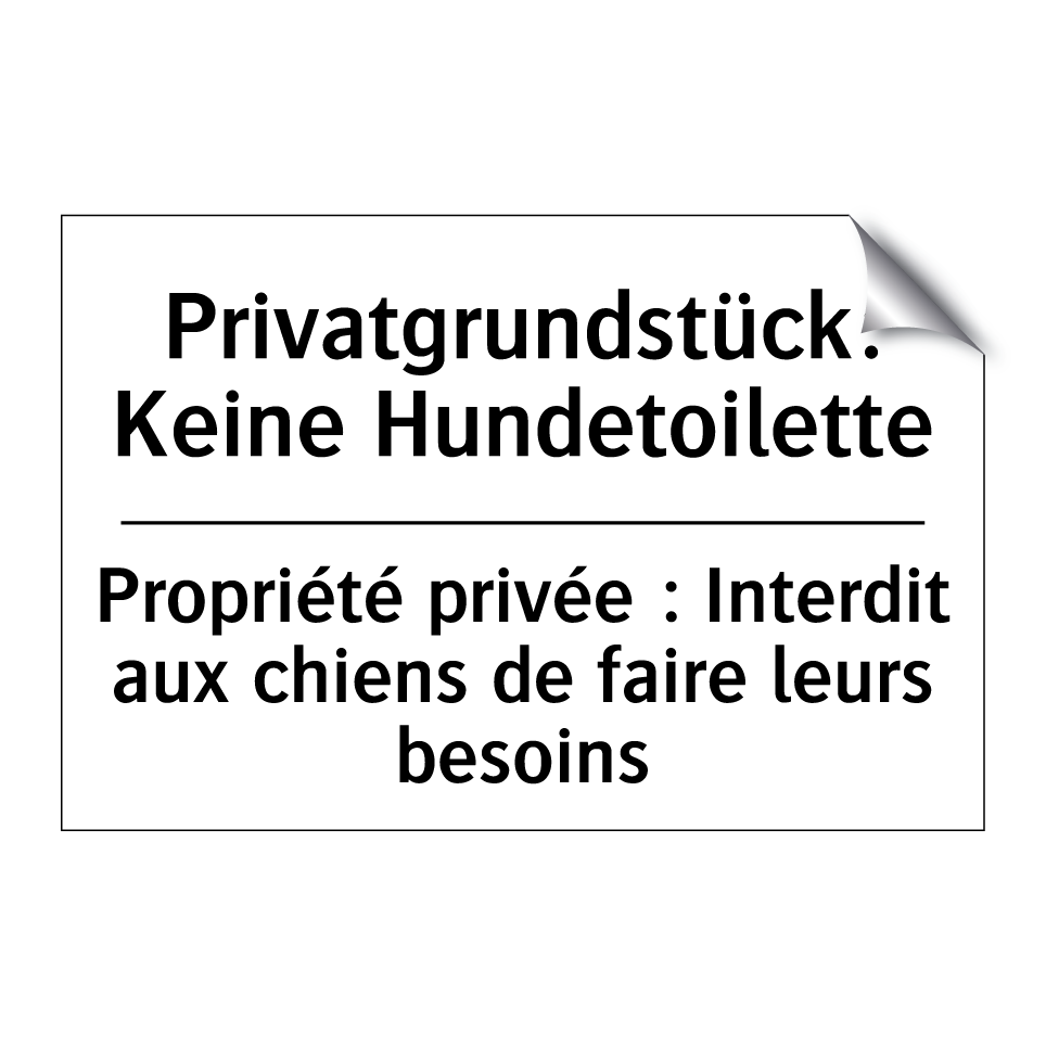 Privatgrundstück: Keine Hundetoilette /.../ - Propriété privée : Interdit aux /.../