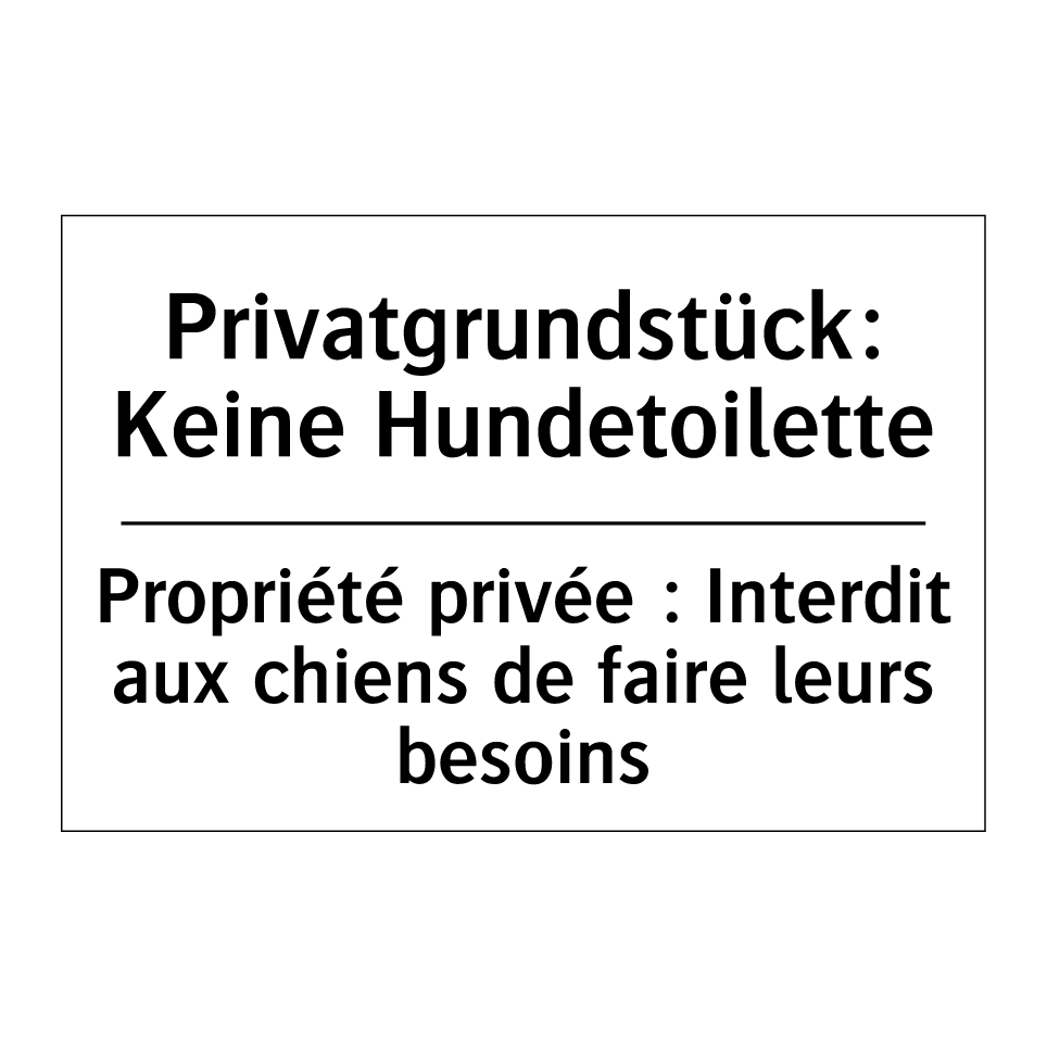 Privatgrundstück: Keine Hundetoilette /.../ - Propriété privée : Interdit aux /.../