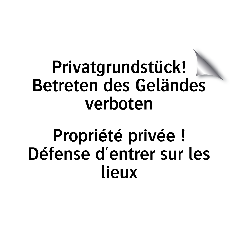 Privatgrundstück! Betreten des /.../ - Propriété privée ! Défense d'entrer /.../