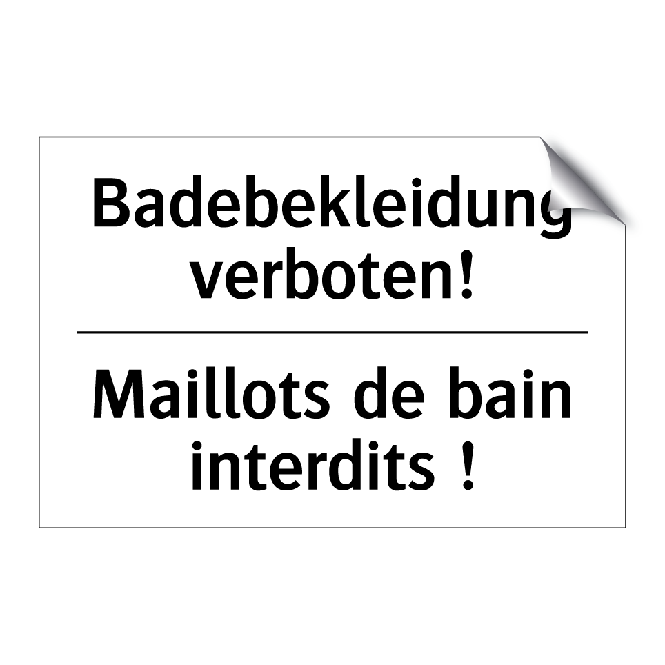 Badebekleidung verboten! - Maillots de bain interdits !