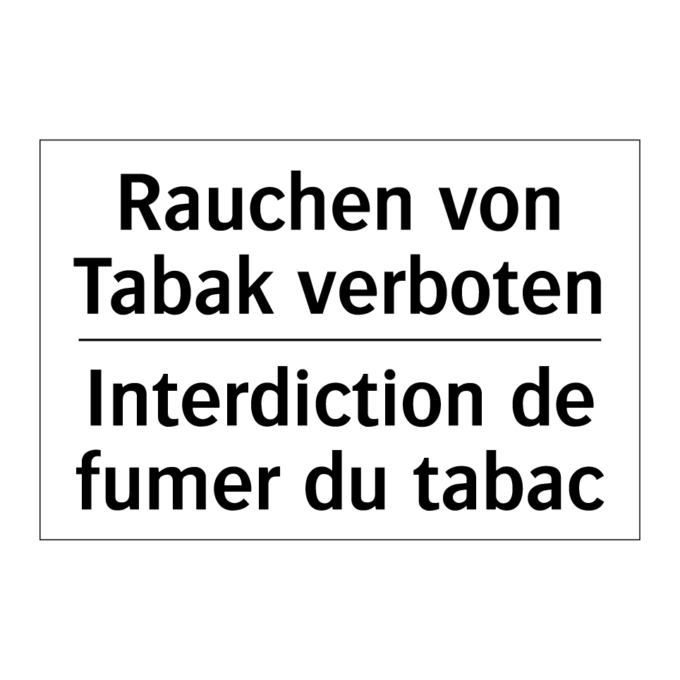 Rauchen von Tabak verboten - Interdiction de fumer du tabac