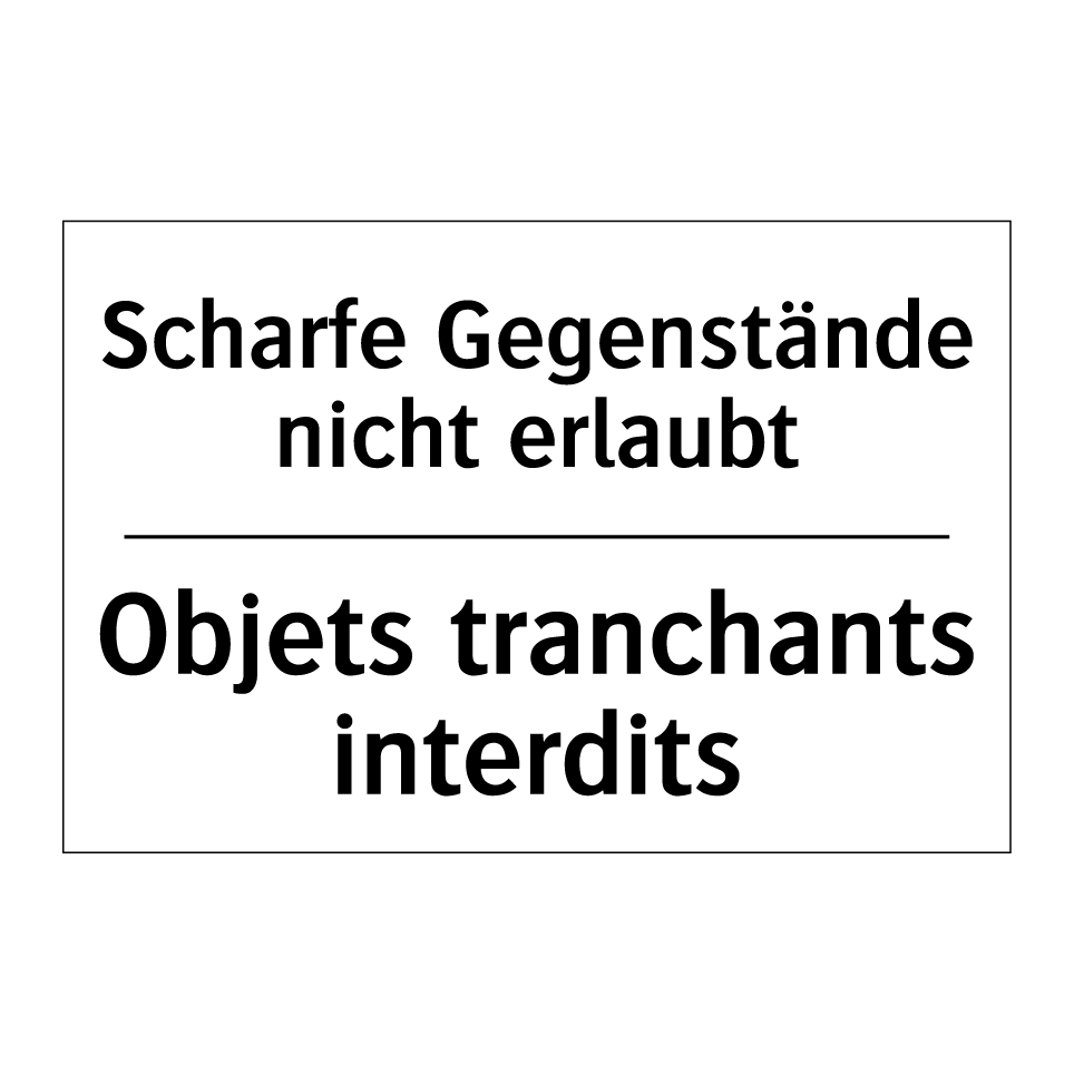 Scharfe Gegenstände nicht erlaubt /.../ - Objets tranchants interdits