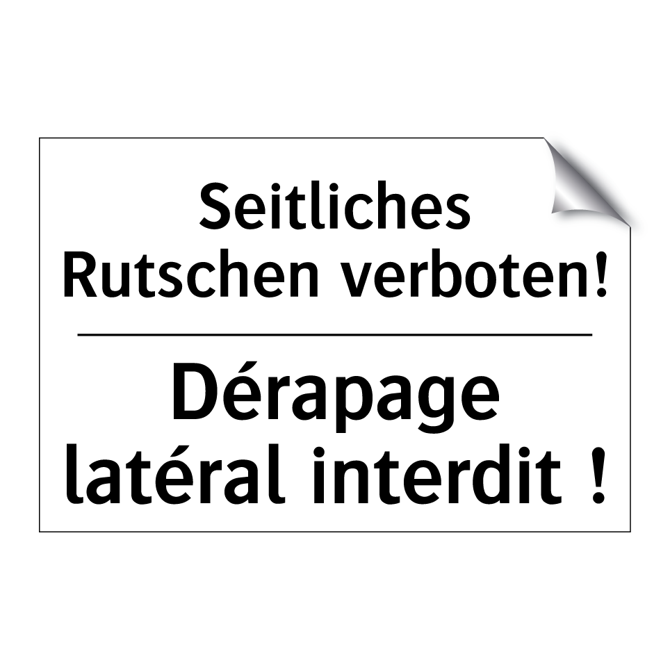 Seitliches Rutschen verboten! - Dérapage latéral interdit !