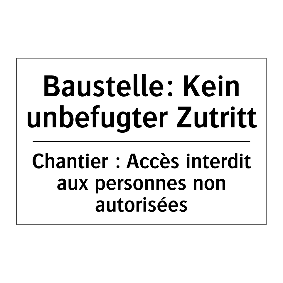 Baustelle: Kein unbefugter Zutritt /.../ - Chantier : Accès interdit aux /.../