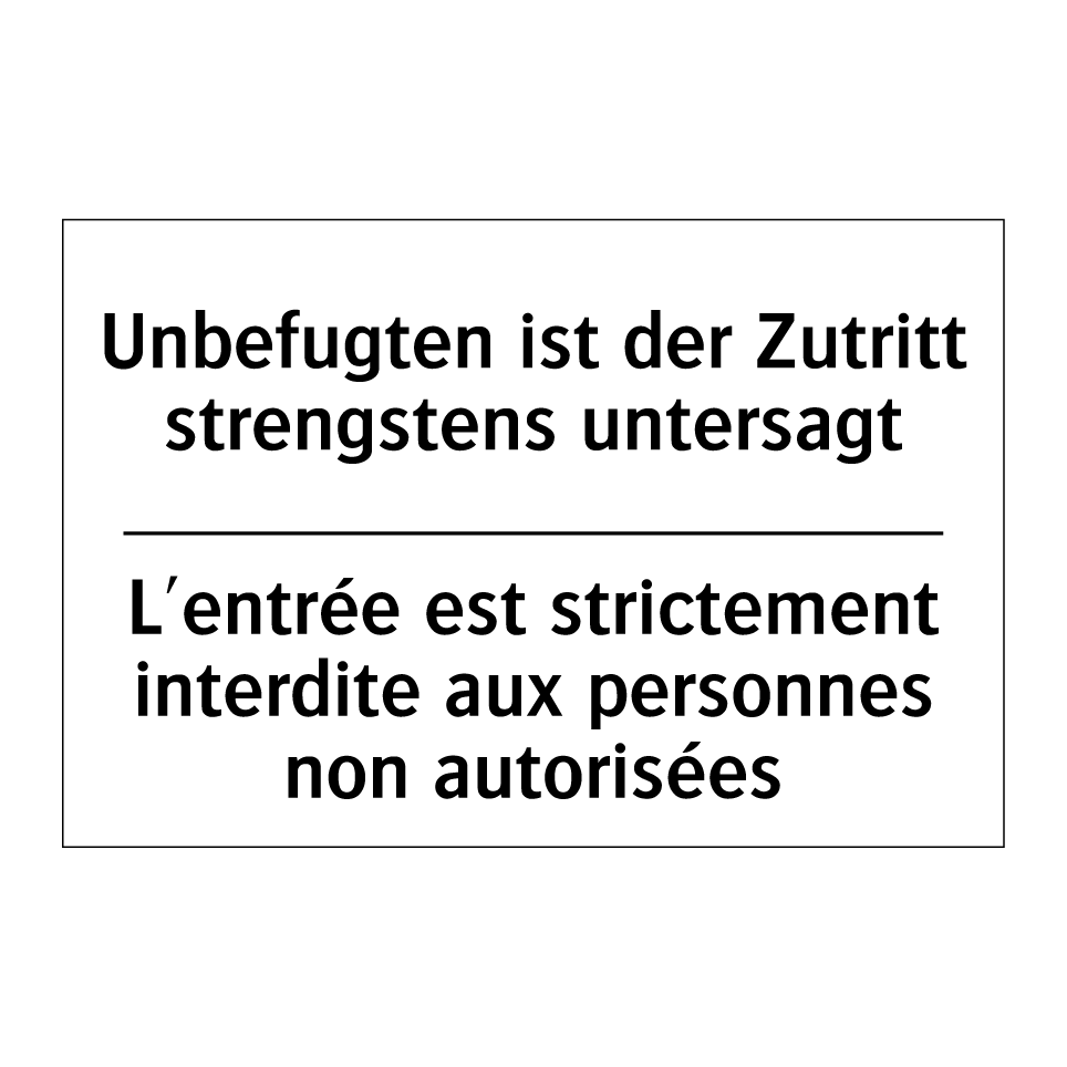 Unbefugten ist der Zutritt strengstens /.../ - L'entrée est strictement interdite /.../
