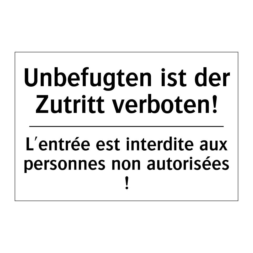 Unbefugten ist der Zutritt verboten! /.../ - L'entrée est interdite aux personnes /.../