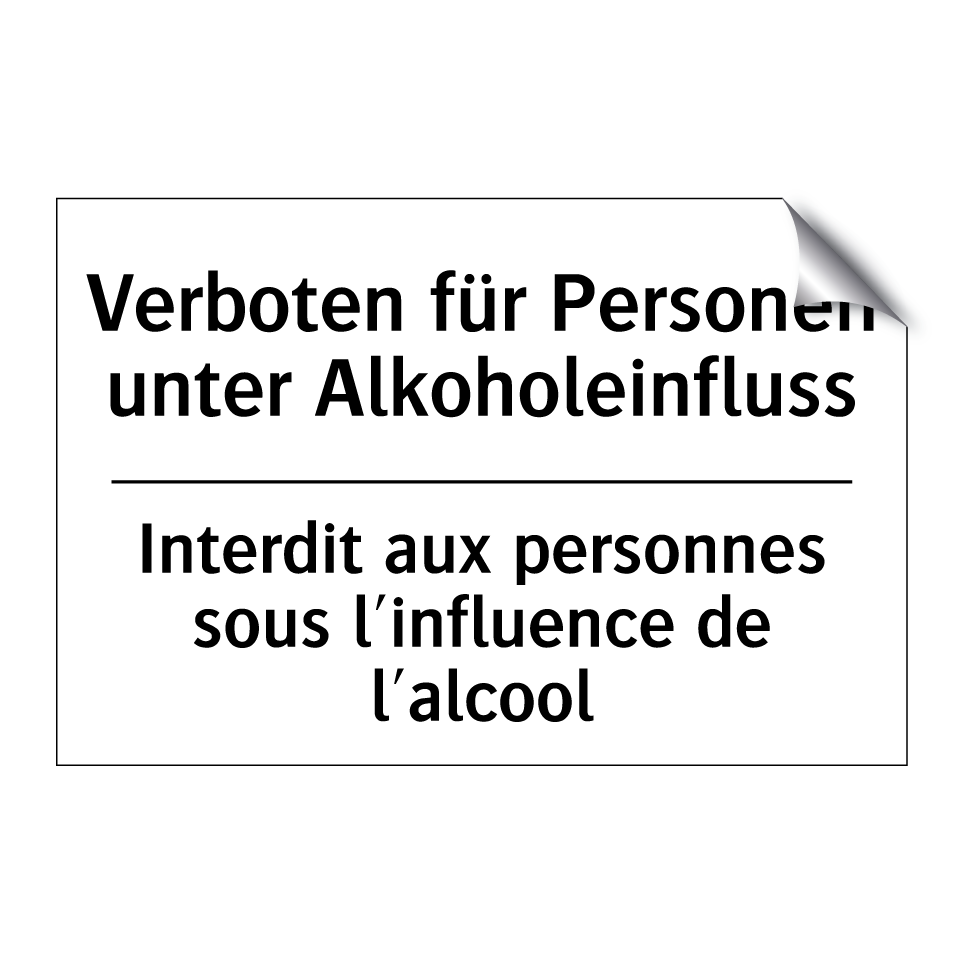Verboten für Personen unter Alkoholeinfluss /.../ - Interdit aux personnes sous l'influence /.../