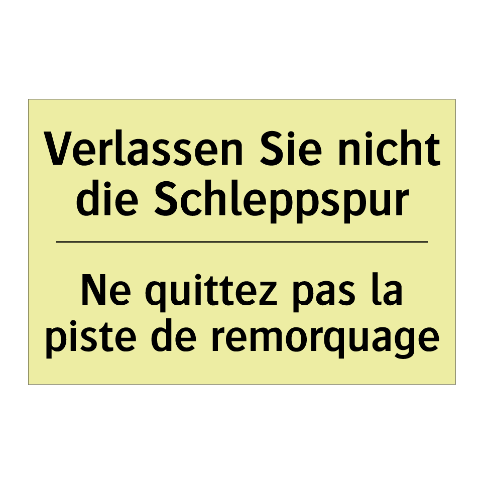 Verlassen Sie nicht die Schleppspur /.../ - Ne quittez pas la piste de remorquage /.../