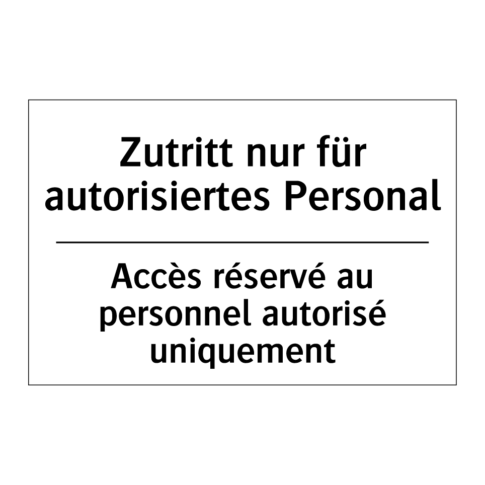 Zutritt nur für autorisiertes /.../ - Accès réservé au personnel autorisé /.../