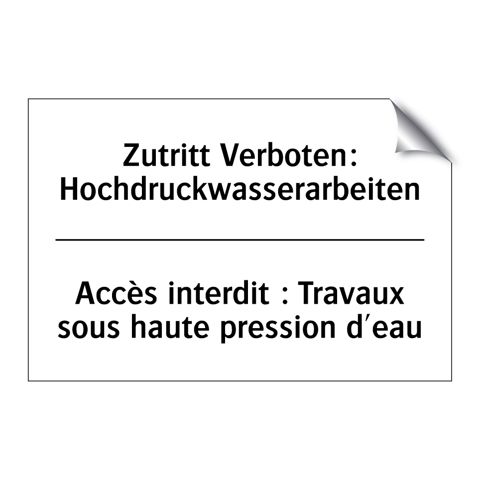 Zutritt Verboten: Hochdruckwasserarbeiten /.../ - Accès interdit : Travaux sous /.../