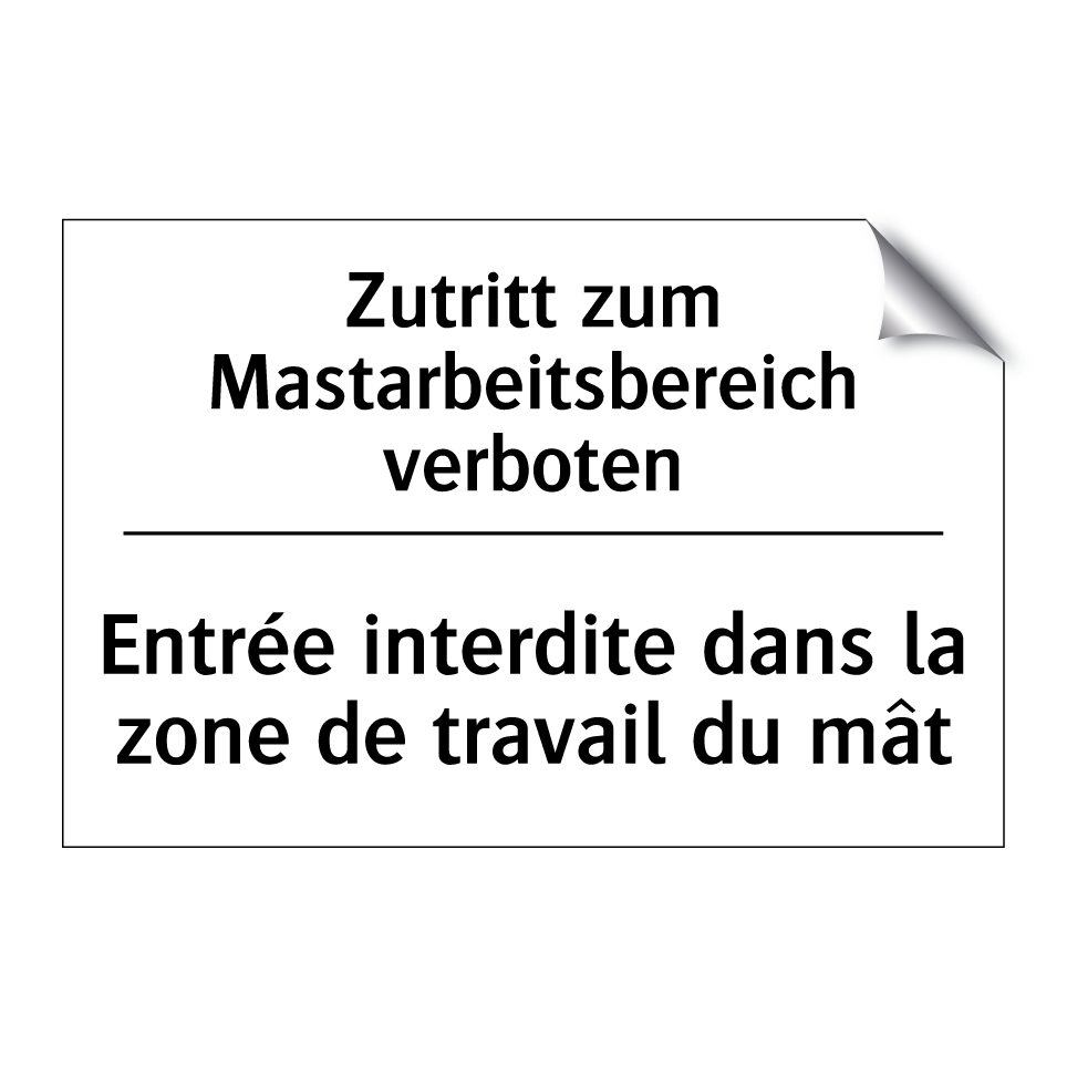 Zutritt zum Mastarbeitsbereich /.../ - Entrée interdite dans la zone /.../