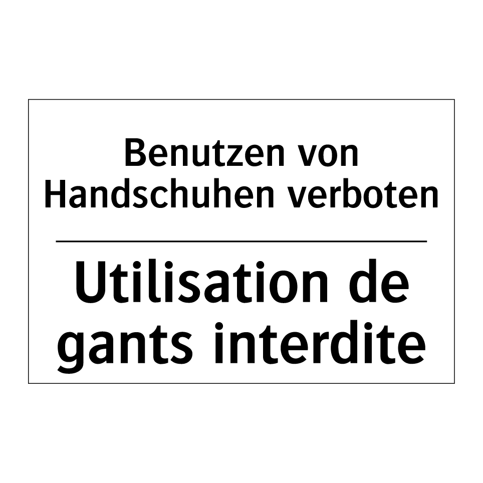 Benutzen von Handschuhen verboten /.../ - Utilisation de gants interdite