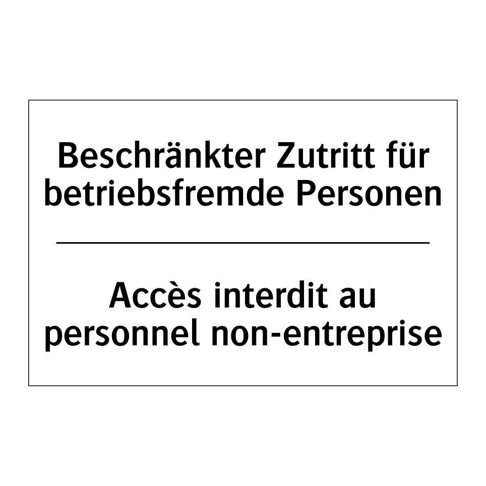 Beschränkter Zutritt für betriebsfremde /.../ - Accès interdit au personnel non-entreprise /.../
