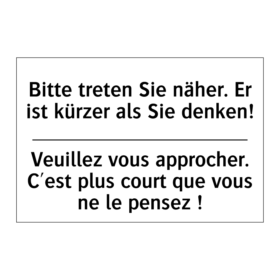 Bitte treten Sie näher. Er ist /.../ - Veuillez vous approcher. C'est /.../