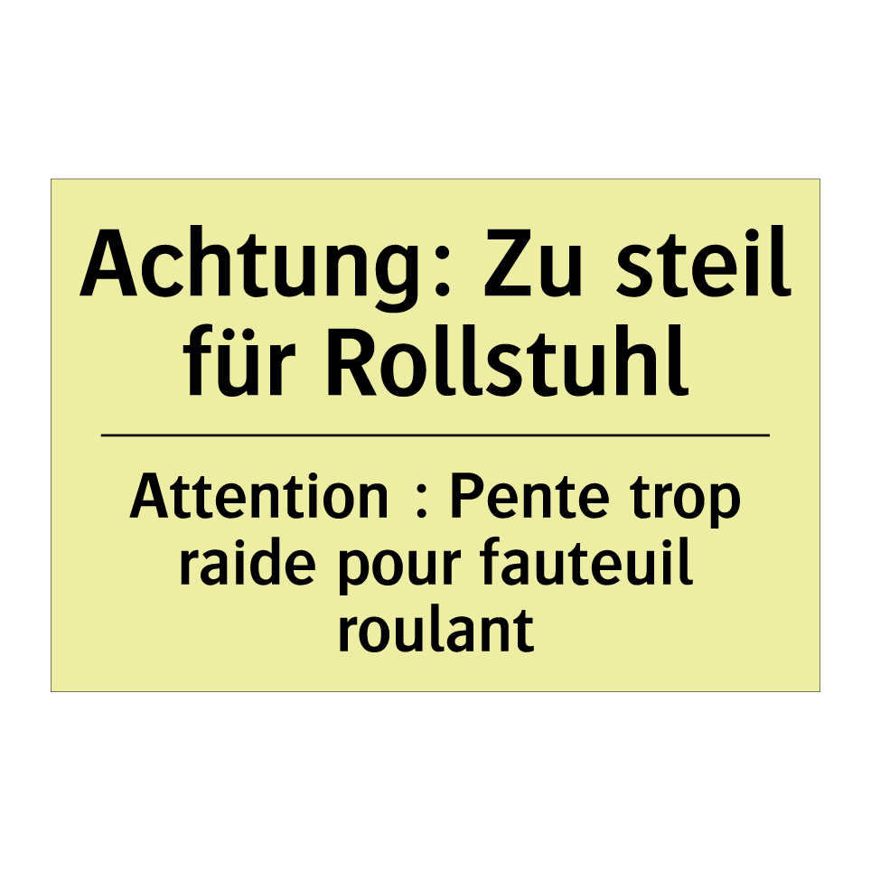 Achtung: Zu steil für Rollstuhl /.../ - Attention : Pente trop raide pour /.../