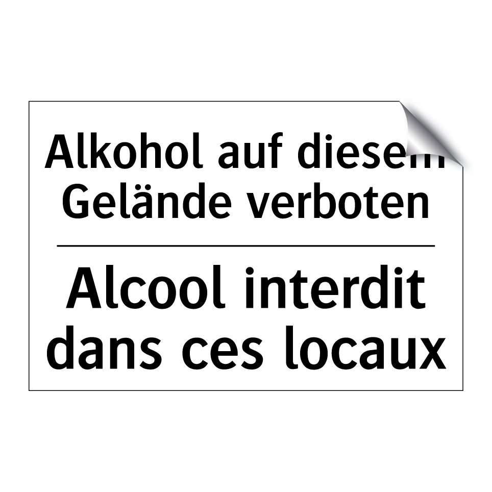 Alkohol auf diesem Gelände verboten /.../ - Alcool interdit dans ces locaux /.../