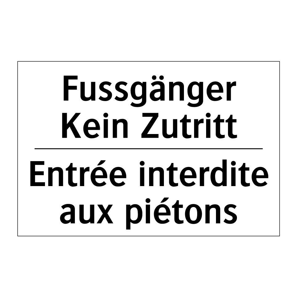 Fussgänger Kein Zutritt - Entrée interdite aux piétons