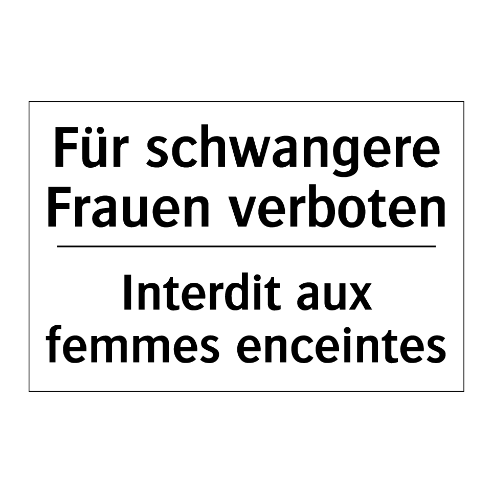 Für schwangere Frauen verboten - Interdit aux femmes enceintes