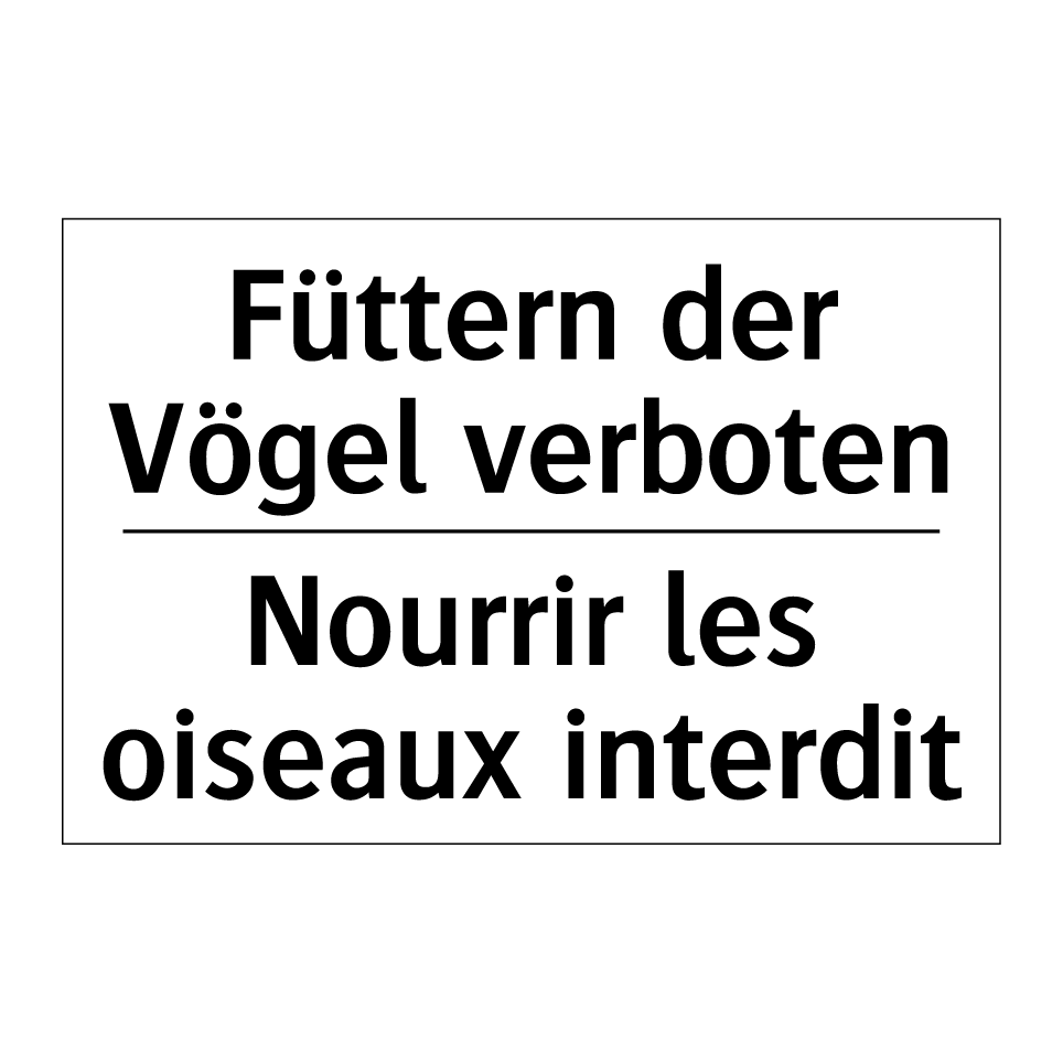 Füttern der Vögel verboten - Nourrir les oiseaux interdit
