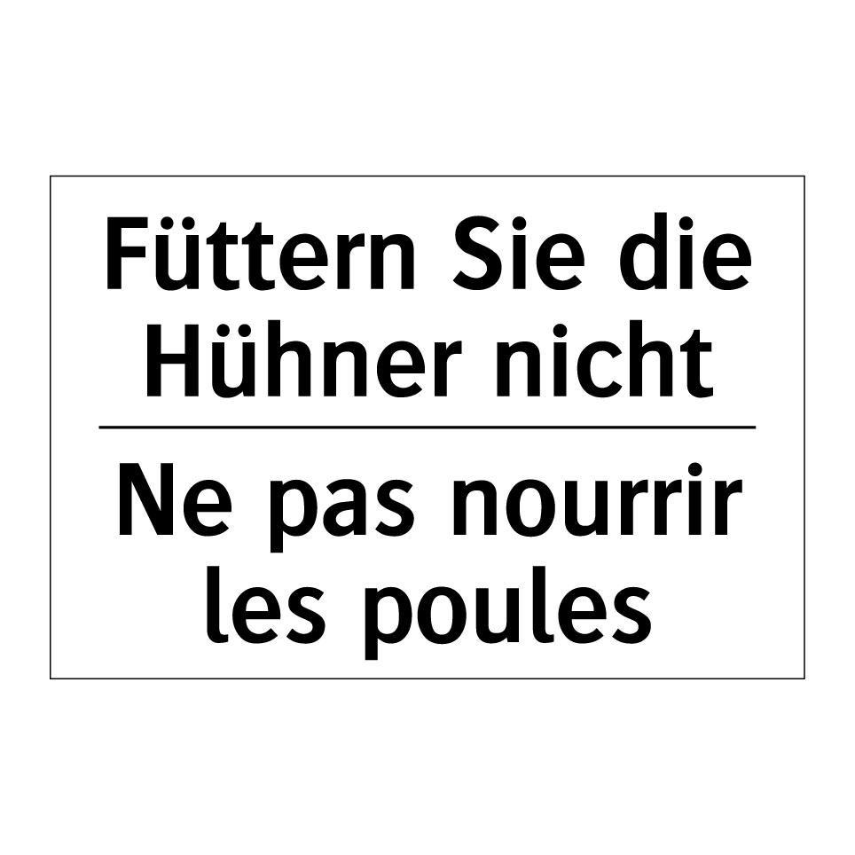 Füttern Sie die Hühner nicht - Ne pas nourrir les poules