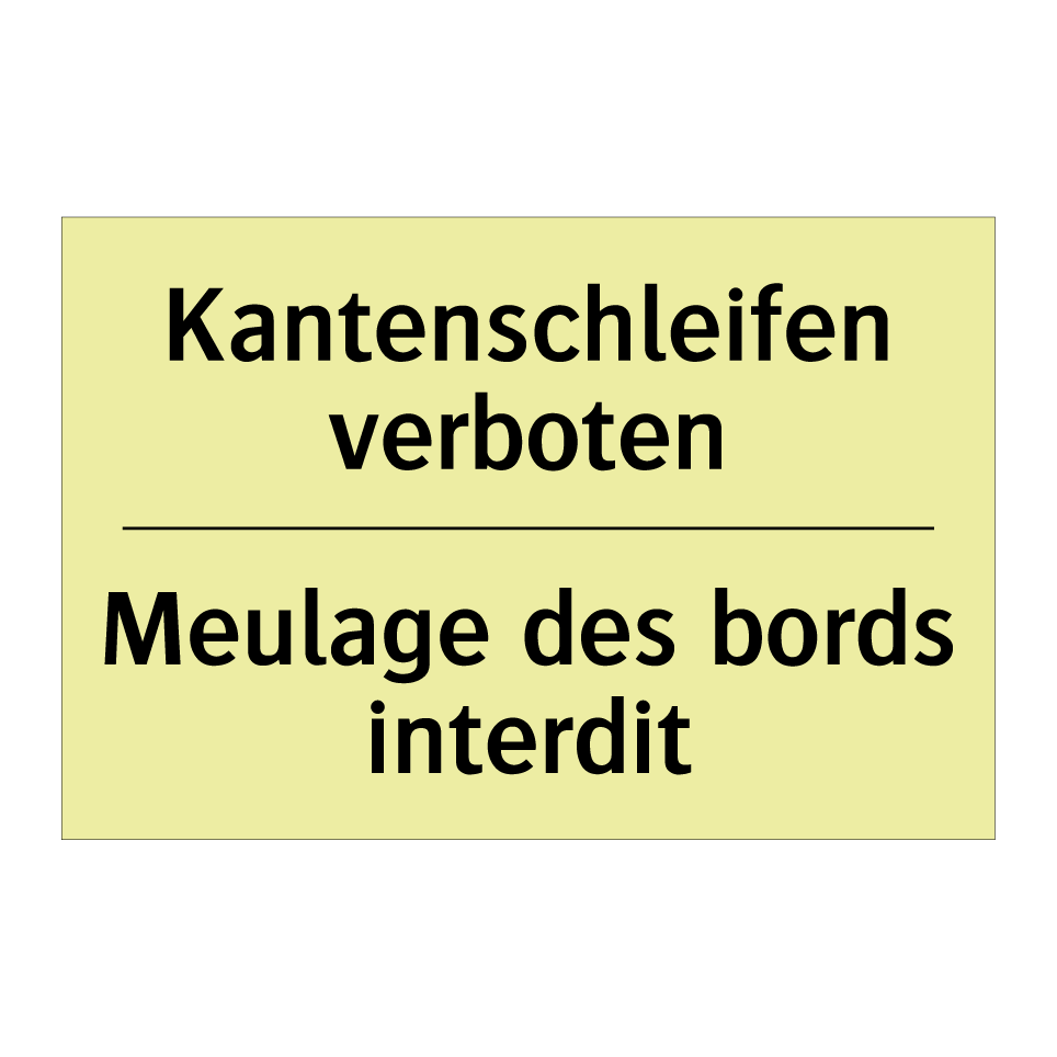 Kantenschleifen verboten - Meulage des bords interdit