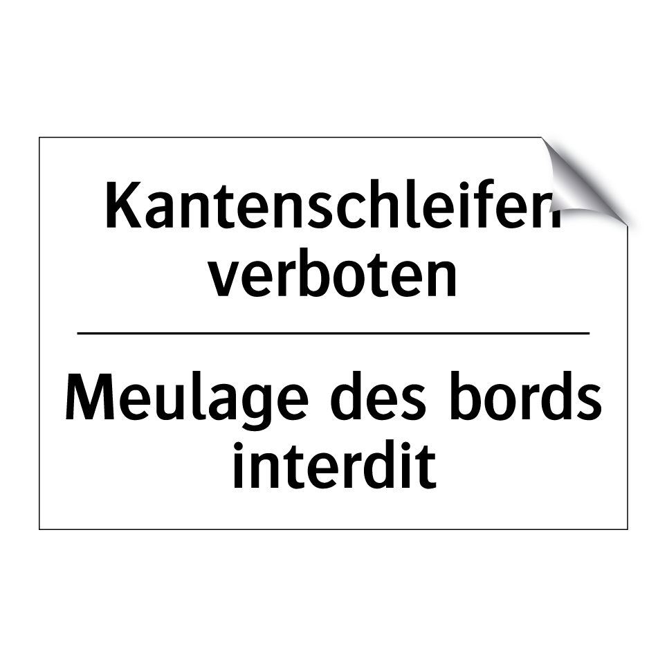 Kantenschleifen verboten - Meulage des bords interdit