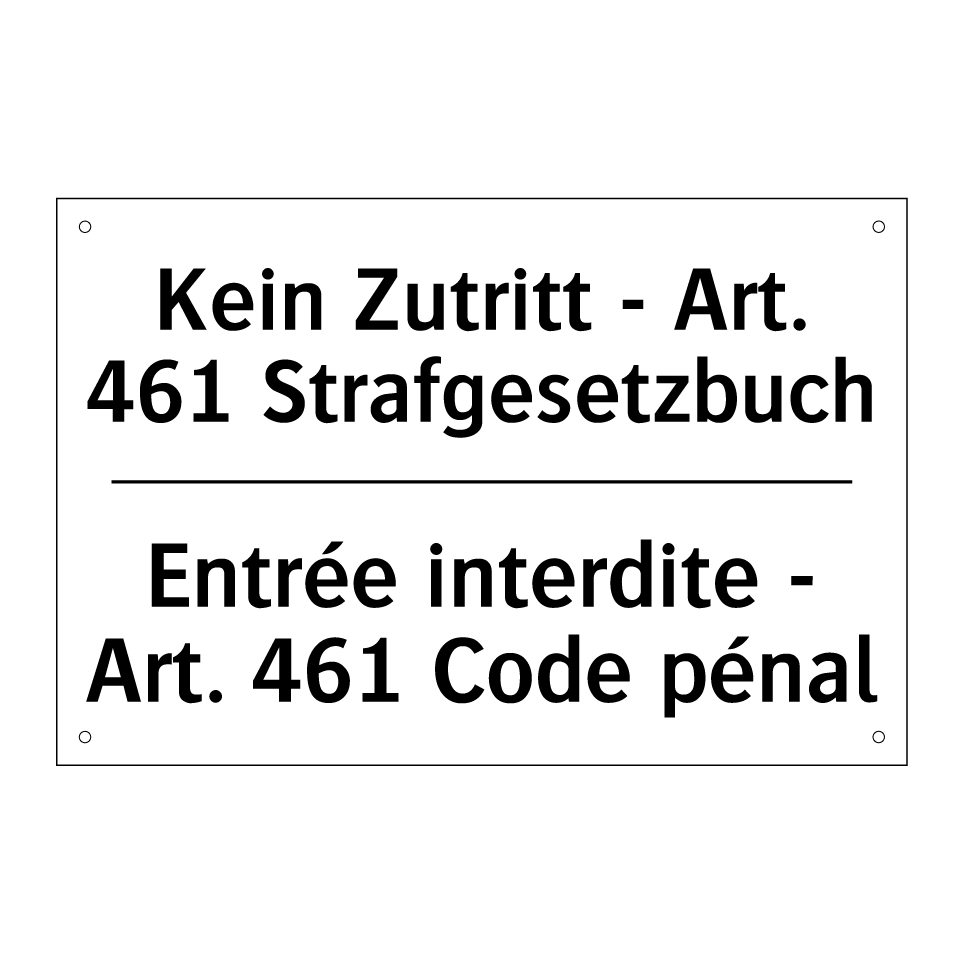 Kein Zutritt - Art. 461 Strafgesetzbuch /.../ - Entrée interdite - Art. 461 Code /.../