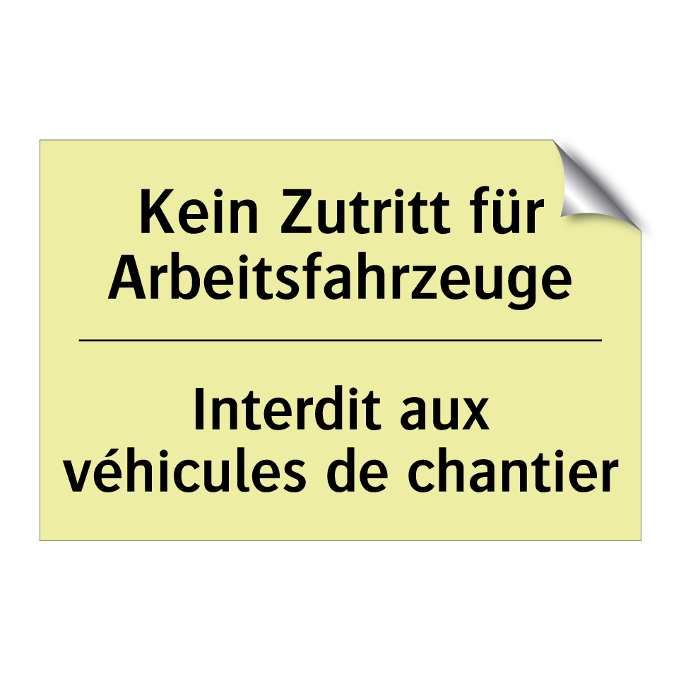 Kein Zutritt für Arbeitsfahrzeuge /.../ - Interdit aux véhicules de chantier /.../