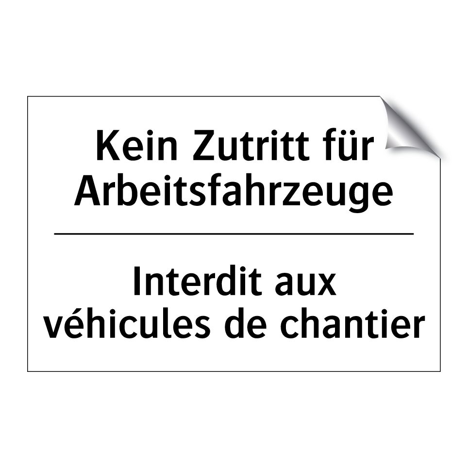 Kein Zutritt für Arbeitsfahrzeuge /.../ - Interdit aux véhicules de chantier /.../