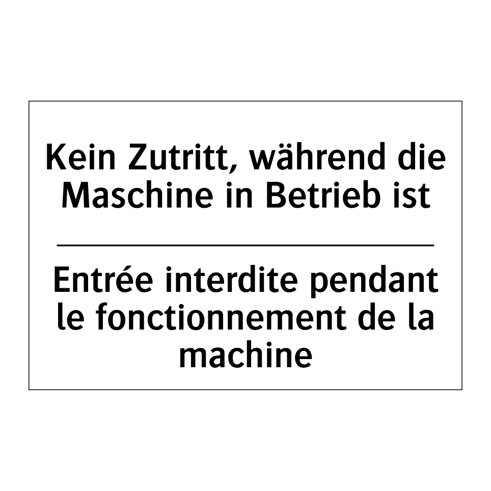 Kein Zutritt, während die Maschine /.../ - Entrée interdite pendant le fonctionnement /.../