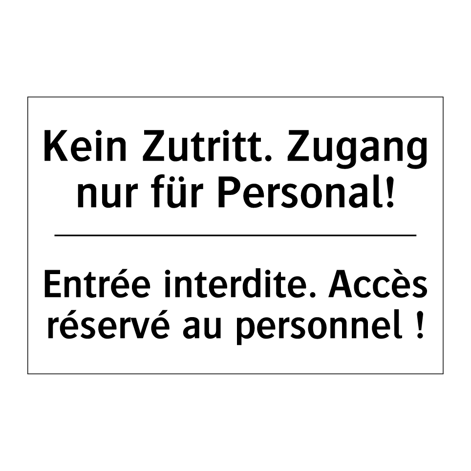 Kein Zutritt. Zugang nur für Personal! /.../ - Entrée interdite. Accès réservé /.../