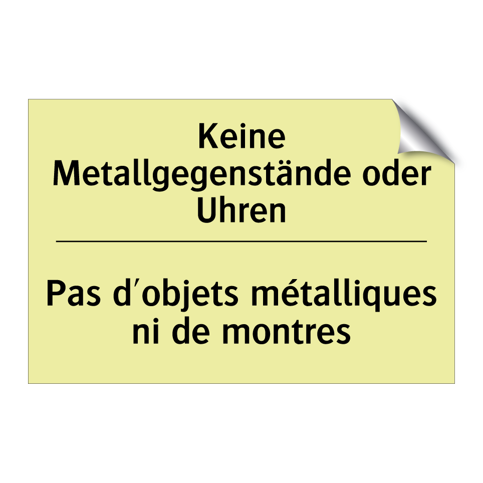 Keine Metallgegenstände oder Uhren /.../ - Pas d'objets métalliques ni de /.../