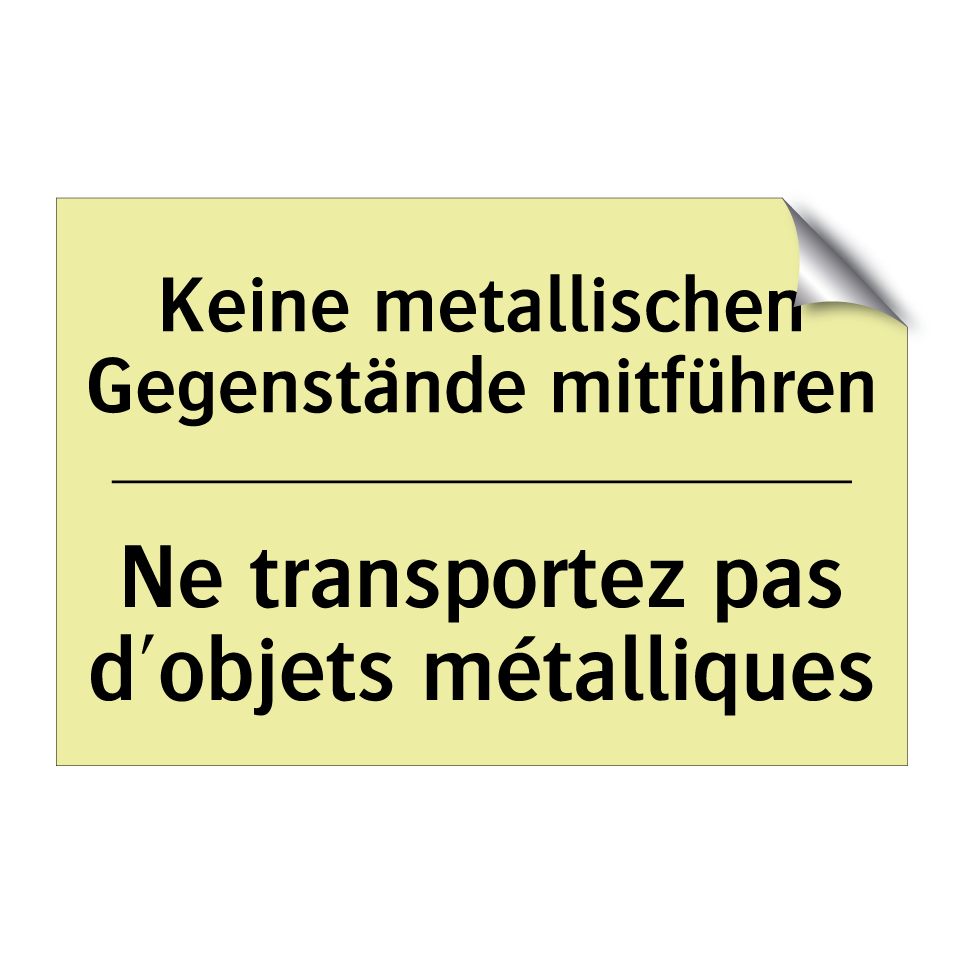 Keine metallischen Gegenstände /.../ - Ne transportez pas d'objets métalliques /.../