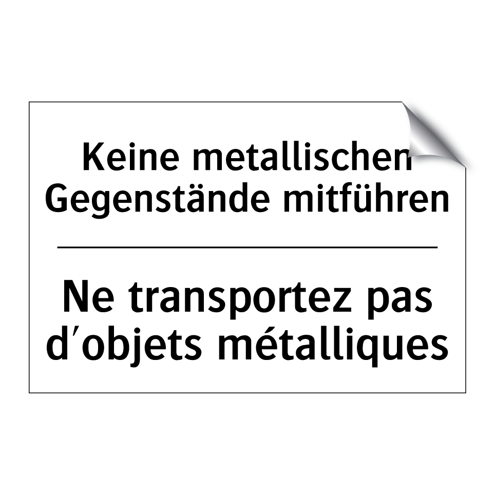 Keine metallischen Gegenstände /.../ - Ne transportez pas d'objets métalliques /.../