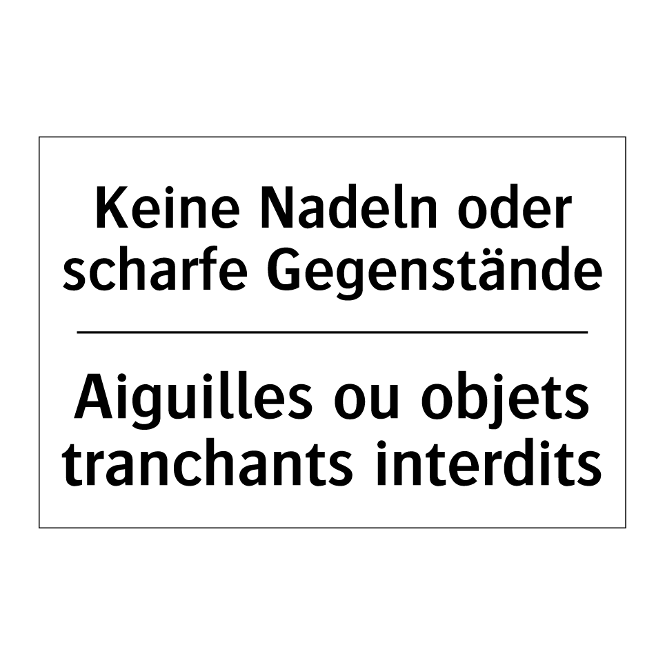 Keine Nadeln oder scharfe Gegenstände /.../ - Aiguilles ou objets tranchants /.../