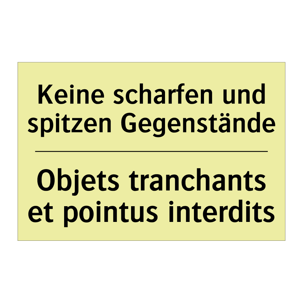 Keine scharfen und spitzen Gegenstände /.../ - Objets tranchants et pointus interdits /.../