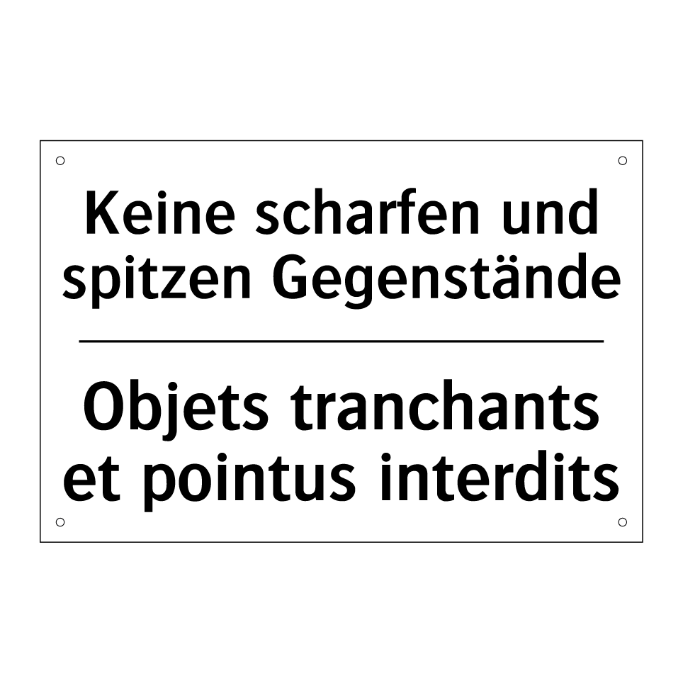 Keine scharfen und spitzen Gegenstände /.../ - Objets tranchants et pointus interdits /.../