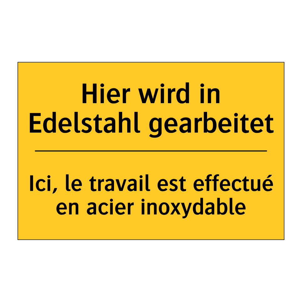 Hier wird in Edelstahl gearbeitet /.../ - Ici, le travail est effectué en  /.../