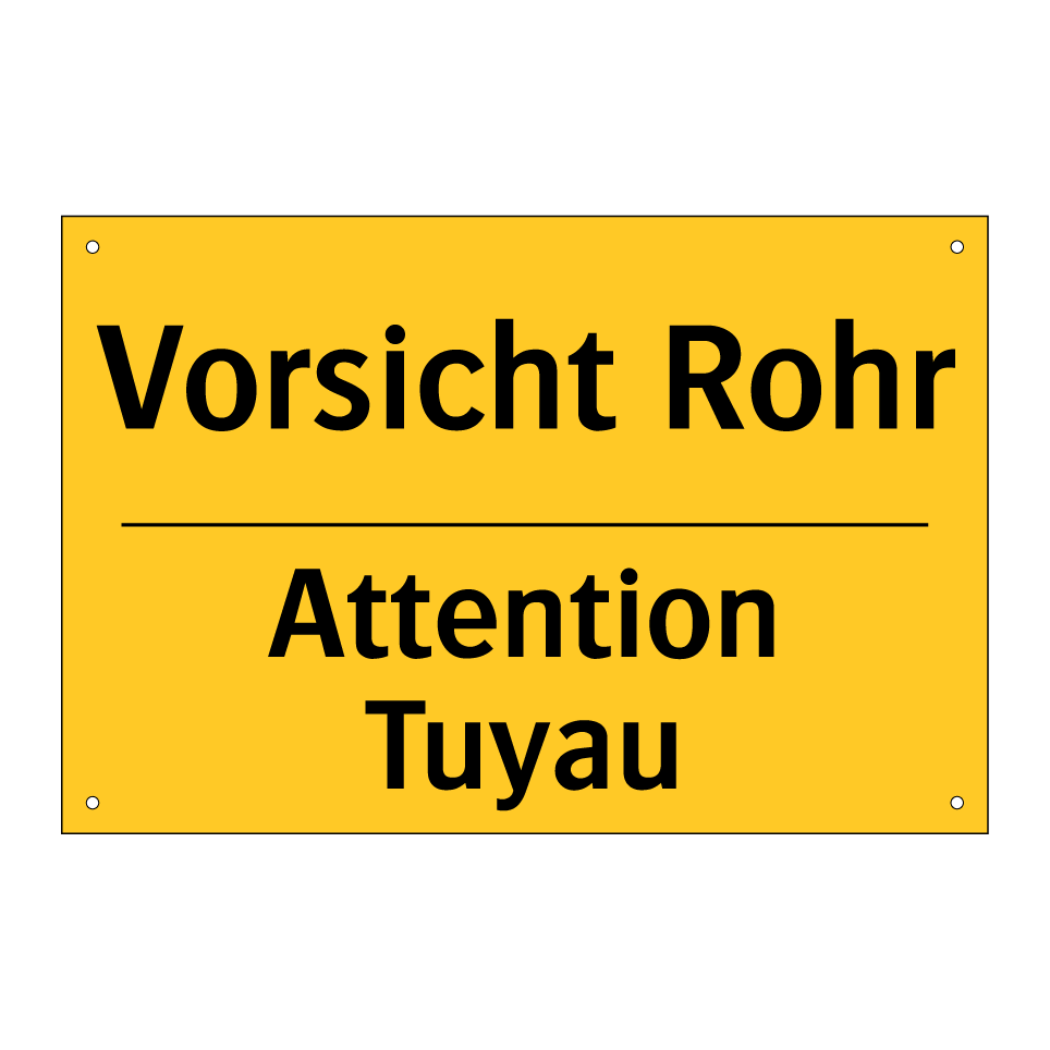 Vorsicht Rohr - Attention Tuyau