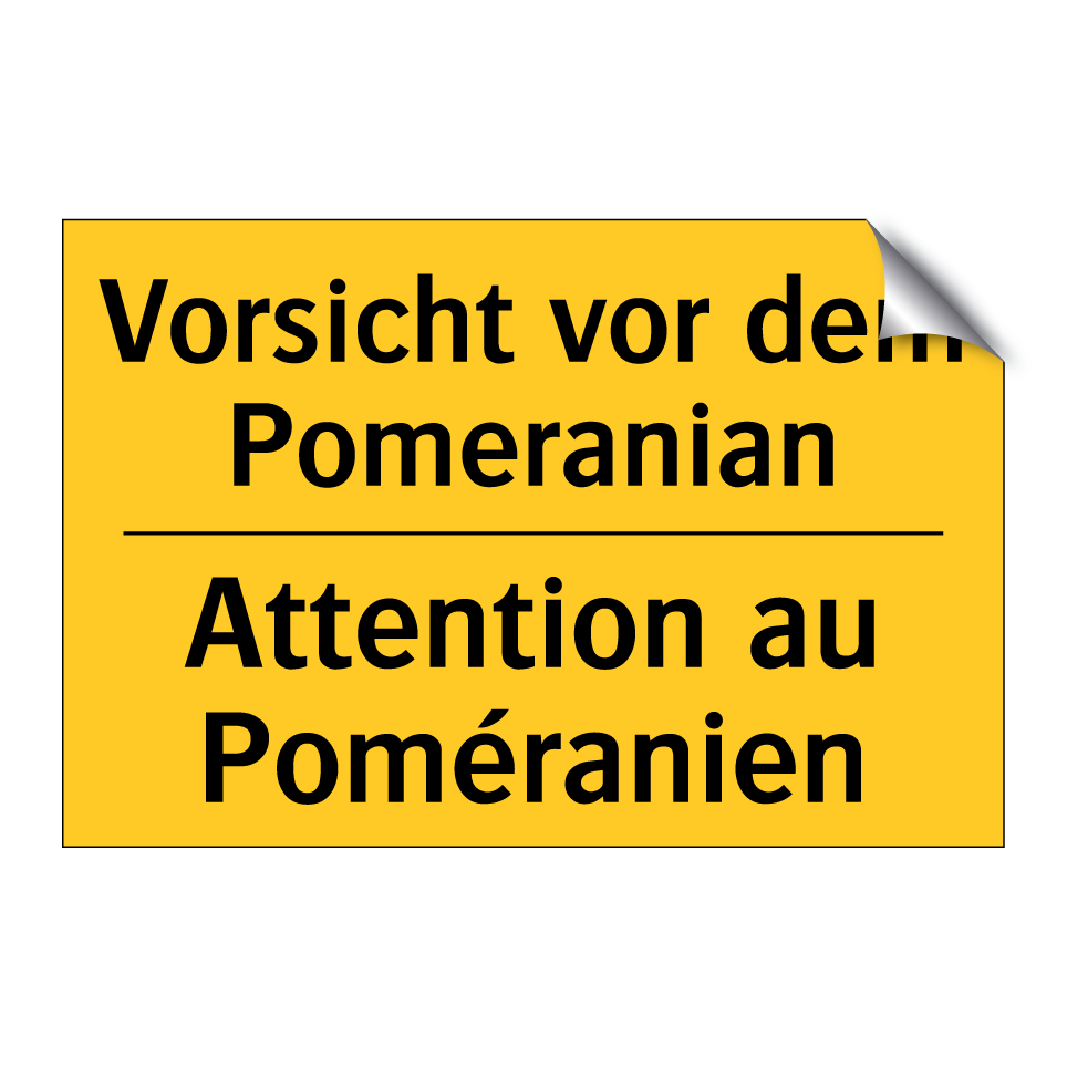 Vorsicht vor dem Pomeranian - Attention au Poméranien