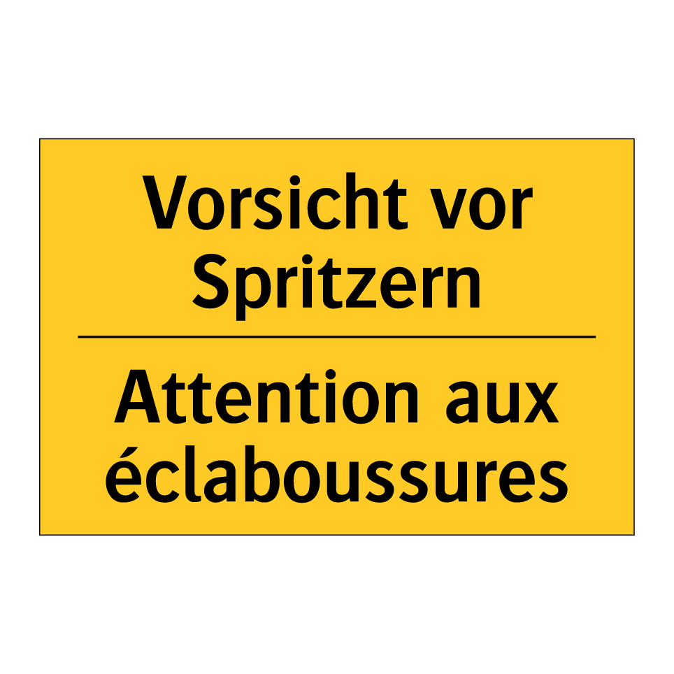 Vorsicht vor Spritzern - Attention aux éclaboussures