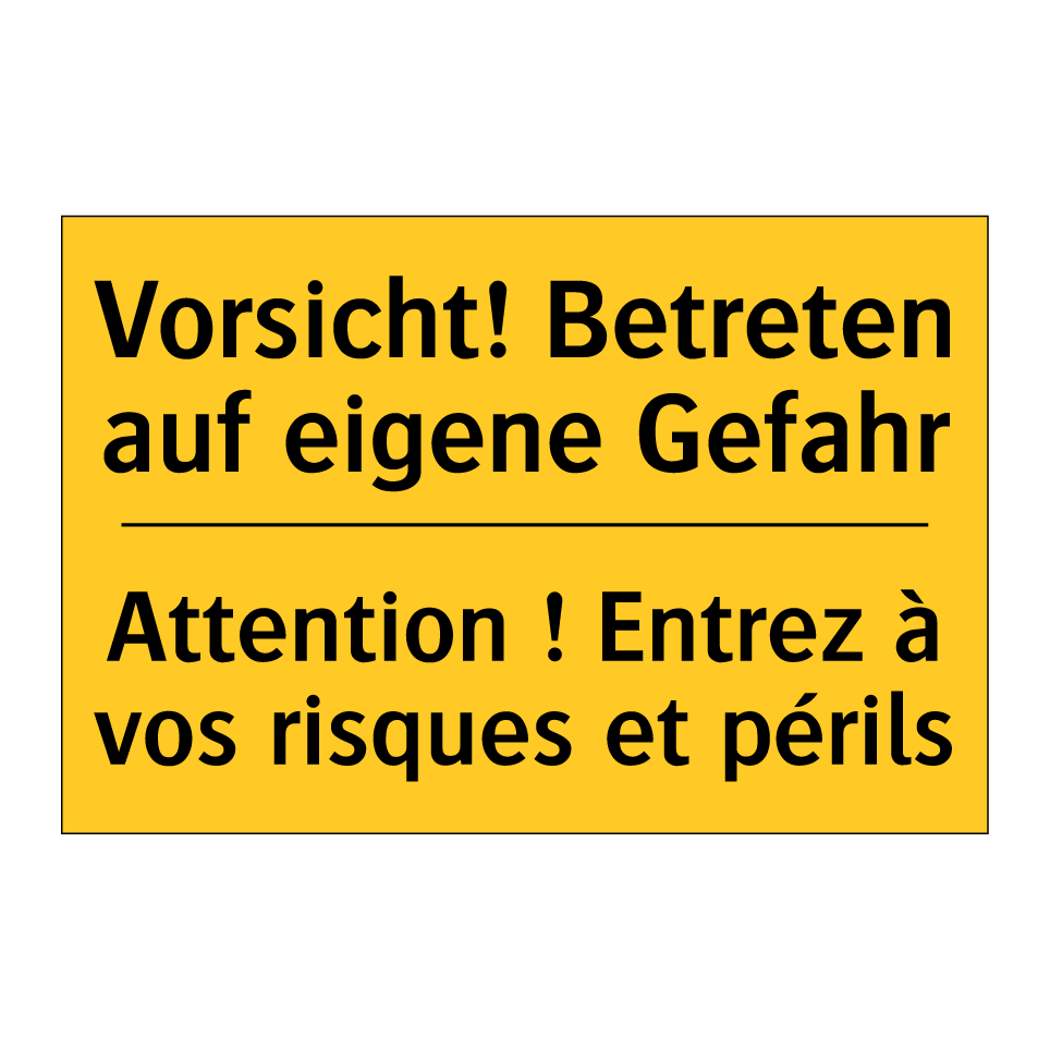 Vorsicht! Betreten auf eigene  /.../ - Attention ! Entrez à vos risques  /.../