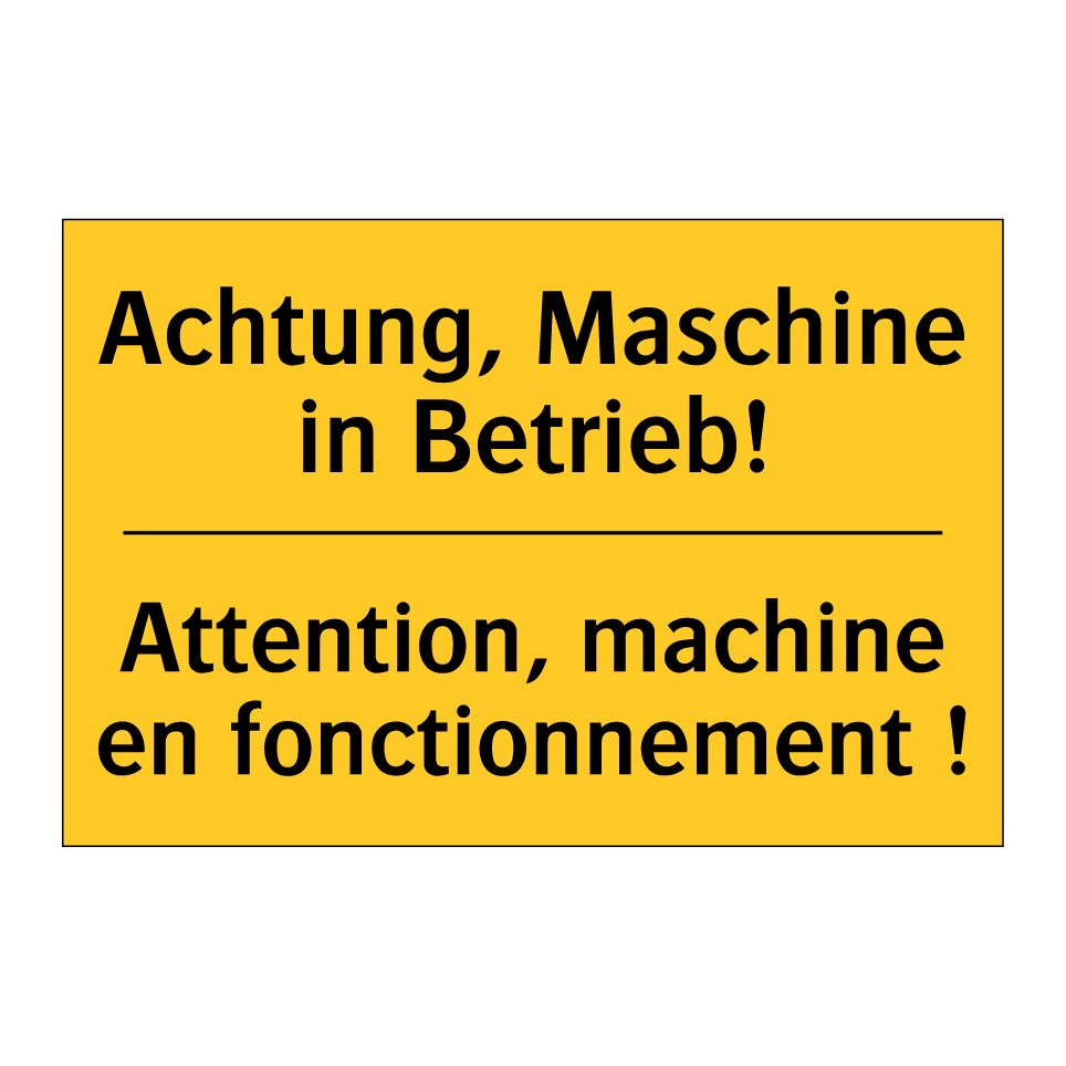 Achtung, Maschine in Betrieb! - Attention, machine en fonctionnement  /.../