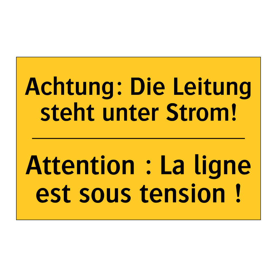 Achtung: Die Leitung steht unter  /.../ - Attention : La ligne est sous  /.../