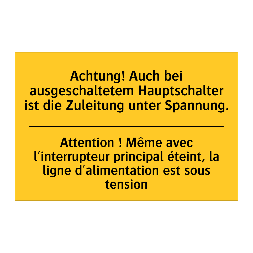 Achtung! Auch bei ausgeschaltetem  /.../ - Attention ! Même avec l'interrupteur  /.../