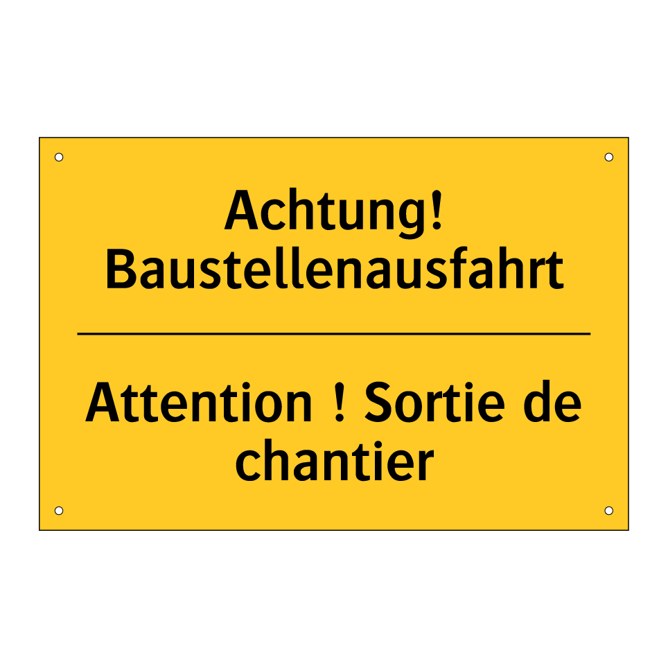 Achtung! Baustellenausfahrt - Attention ! Sortie de chantier